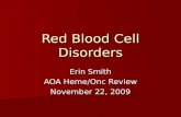 Red Blood Cell Disorders Erin Smith AOA Heme/Onc Review November 22, 2009.