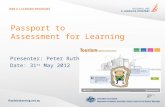 Passport to Assessment for Learning Presenter: Peter Rutherford Date: 31 st May 2012 Image © BNIT.