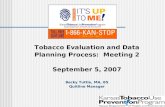 Tobacco Evaluation and Data Planning Process: Meeting 2 September 5, 2007 Becky Tuttle, MA, BS Quitline Manager.