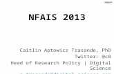 NFAIS 2013 Caitlin Aptowicz Trasande, PhD Twitter: @c8 Head of Research Policy | Digital Science c.trasande@digital-science.com.