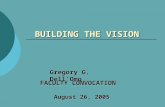 BUILDING THE VISION Gregory G. Dell’Omo FACULTY CONVOCATION August 26, 2005.