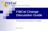 FI$Cal Change Discussion Guide Projects/Contracts Guide March 2015.