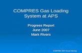 COMPRES 2007 Annual Meeting COMPRES Gas Loading System at APS Progress Report June 2007 Mark Rivers.