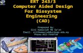 ERT 243/3 Computer Aided Design For Biosystem Engineering (CAD) Prepared By: Siti Kamariah Md Sa’at Email: sitikamariah@unimap.edu.my Phone:012-7549710.