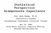 1 Statistical Perspective Acamprosate Experience Sue-Jane Wang, Ph.D. Statistics Leader Alcoholism Treatment Clinical Trials May 10, 2002 Drug Abuse Advisory.