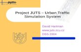 Project JUTS – Urban Traffic Simulation System David Hartman  DSS 2004.