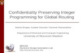 Confidentiality Preserving Integer Programming for Global Routing Hamid Shojaei, Azadeh Davoodi, Parmesh Ramanathan Department of Electrical and Computer.