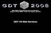 GDT V5 Web Services. GDT V5 Web Services Doug Evans and Detlef Lexut GDT 2008 International User Conference August 10 – 13  Lake Las Vegas, Nevada GDT.