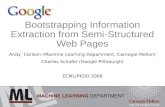 Bootstrapping Information Extraction from Semi-Structured Web Pages Andy Carlson (Machine Learning Department, Carnegie Mellon) Charles Schafer (Google.
