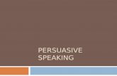 PERSUASIVE SPEAKING. Persuasive Speech © 2011 Cengage Learning A speech the goal of which is to influence the attitudes, values, beliefs, or behavior.