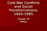 Cold War Conflicts and Social Transformations, 1945-1985 Chapter 30 McKay.