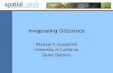 Invigorating GIScience Michael F. Goodchild University of California Santa Barbara.