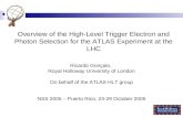 Overview of the High-Level Trigger Electron and Photon Selection for the ATLAS Experiment at the LHC Ricardo Gonçalo, Royal Holloway University of London.