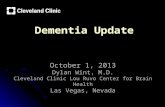 Dementia Update October 1, 2013 Dylan Wint, M.D. Cleveland Clinic Lou Ruvo Center for Brain Health Las Vegas, Nevada.