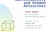 Multistability and Hidden Attractors Clint Sprott Department of Physics University of Wisconsin - Madison Presented to the UW Math Club in Madison, Wisconsin.