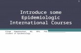Introduce some Epidemiologic International Courses Elham Ahmadnezhad, MD, MPH, PhD student of Epidemiology 1.