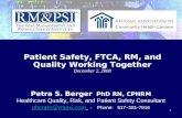 1 Patient Safety, FTCA, RM, and Quality Working Together December 2, 2008 Petra S. Berger PhD RN, CPHRM Healthcare Quality, Risk, and Patient Safety Consultant.