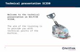 1 Technical presentation SC350 Welcome to the technical presentation on NILFISK SC350, The aim of the training is to provide you with technical points.