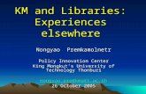 KM and Libraries: Experiences elsewhere Nongyao Premkamolnetr Policy Innovation Center King Mongkut’s University of Technology Thonburi nongyao.pre@kmutt.ac.th.