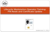 Lifecycle Workstation Operator Training: PIN Reset and Certificate Update Updated April 17, 2012.