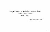 Regulatory Administrative Institutions MPA 517 Lecture-25 1.