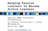 Helping Passive Learners to Become Active Learners Odyssey 2000 Conference Presentation by Valerie Irvine and T. Craig Montgomerie March 18, 2000 Direct.