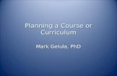 Planning a Course or Curriculum Mark Gelula, PhD.