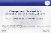 Europeana Semantica Remarks on the motivations for our semantic foundations Prof. Dr. Stefan Gradmann Humboldt-Universität zu Berlin / School of Library.