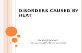 DISORDERS CAUSED BY HEAT Dr Majid Golabadi Occupational Medicine specialist.