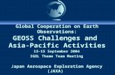 Global Cooperation on Earth Observations: GEOSS Challenges and Asia-Pacific Activities 13-15 September 2004 IGOL Theme Team Meeting Japan Aerospace Exploration.