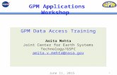 1 GPM Applications Workshop June 11, 2015 GPM Data Access Training Amita Mehta Joint Center for Earth Systems Technology/GSFC amita.v.mehta@nasa.gov.