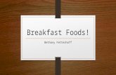 Breakfast Foods! Bethany Fetterhoff. A lot of people have the misconception that eating healthy means eating bland. That is false. Everyone loves parfaits.