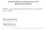 Information Resources for Bioinformatics 1 MARC: Developing Bioinformatics Programs July, 2008 Alex Ropelewski ropelews@psc.edu Hugh Nicholas nicholas@psc.edu.