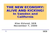 1 THE NEW ECONOMY: ALIVE AND KICKING! In Sweden and California Klas Eklund, SEB November 7, 2000.
