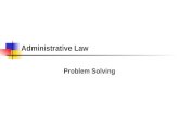 Administrative Law Problem Solving. Is it an Administrative Law Problem? Is there a government agency involved? Is the agency acting in an administrative.
