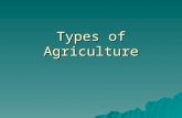 Types of Agriculture. Large Scale Agriculture  Also called Industrial Agriculture.  Very few farmers  Very large farms  Produce a lot of food  Normally.
