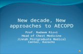 New decade, New approaches to AECOPD Prof. Nadeem Rizvi Head of Chest Medicine Jinnah Postgraduate Medical Center, Karachi.