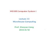 MS108 Computer System I Lecture 13 Warehouse Computing Prof. Xiaoyao Liang 2015/6/10 1.