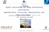 L.Royer– TWEPP – 22 Sept. 2010 Laurent ROYER, Samuel MANEN, Pascal GAY LPC Clermont-Ferrand Signal processing for High Granularity Calorimeter: Ampliﬁcation,
