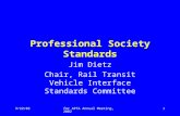 9/22/02for APTA Annual Meeting, 20021 Professional Society Standards Jim Dietz Chair, Rail Transit Vehicle Interface Standards Committee.