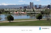 Subcontracting: Doing Business with Prime Contractors April 19, 2012.