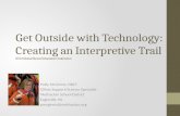 Get Outside with Technology: Creating an Interpretive Trail 2013 Global Stemx Education Conference Patty McGinnis, NBCT Gifted Support/Science Specialist.