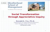 1 Social Transformation through Appreciative Inquiry Ronald E. Fry, Ph.D. Department of Organizational Behavior Case Western Reserve University rxf5@cwru.edu.