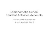 Kamehameha School Student Activities Accounts Forms and Procedures As of April 01, 2015.