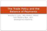 Teresita S. Cadiz, MD, MHPEd, FPOGS Prof. Marjorie Rola, PhD Development Planning The Trade Policy and the Balance of Payments.