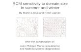 RCM sensitivity to domain size in summer and winter With the collaboration of: Jean-Philippe Morin (simulations) and Mathieu Moretti (diagnostics) By Martin.