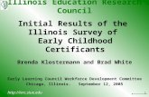 1  Initial Results of the Illinois Survey of Early Childhood Certificants Brenda Klostermann and Brad White Early Learning Council.