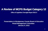 1 A Review of MCPS Budget Category 12 Office of Legislative Oversight Report 2012-2 Presentation to Montgomery County Board of Education Fiscal Management.
