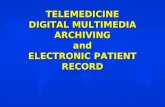 TELEMEDICINE DIGITAL MULTIMEDIA ARCHIVING and ELECTRONIC PATIENT RECORD.