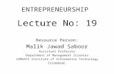 ENTREPRENEURSHIP Lecture No: 19 Resource Person: Malik Jawad Saboor Assistant Professor Department of Management Sciences COMSATS Institute of Information.